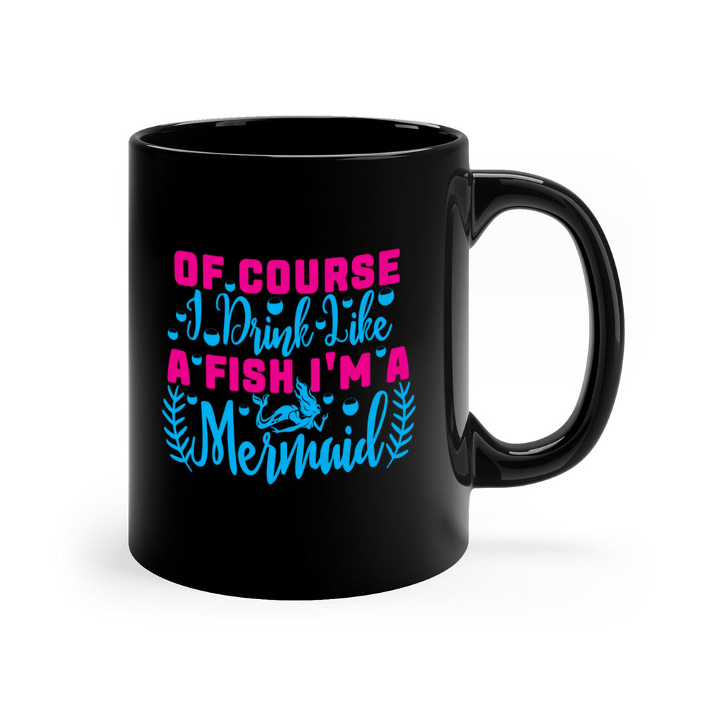 of course i drink like a fish im a mermaid 523#- mermaid-Mug / Coffee Cup