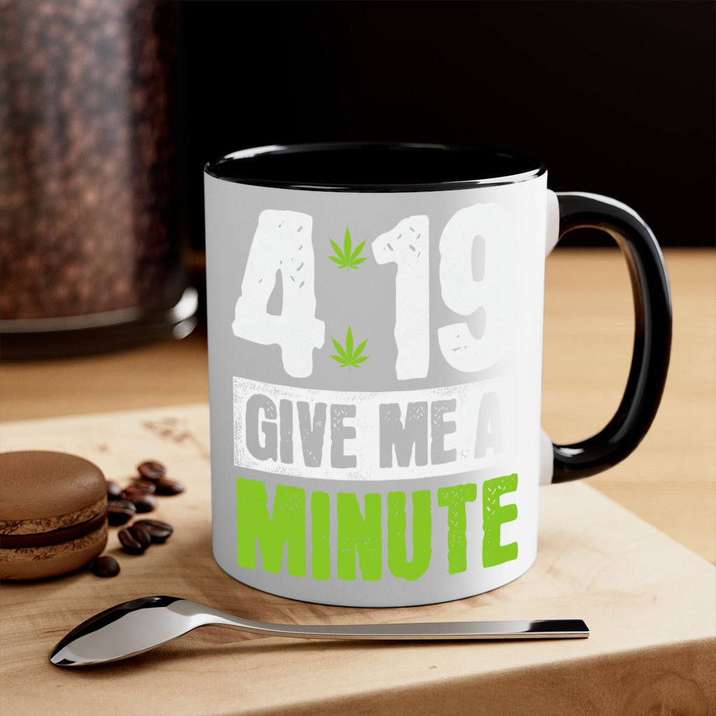 4-19 give me a minute 85#- marijuana-Mug / Coffee Cup