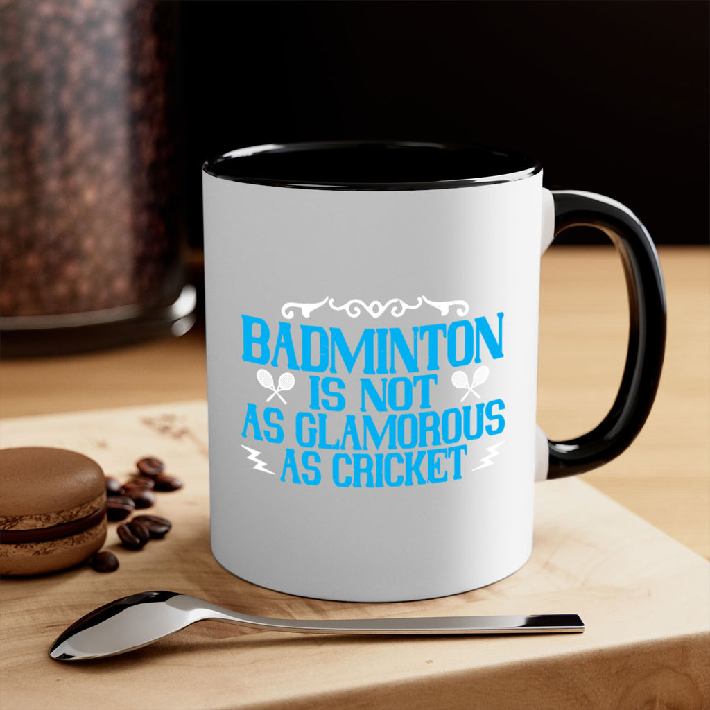 Badminton is not as glamorous as cricket 2354#- badminton-Mug / Coffee Cup