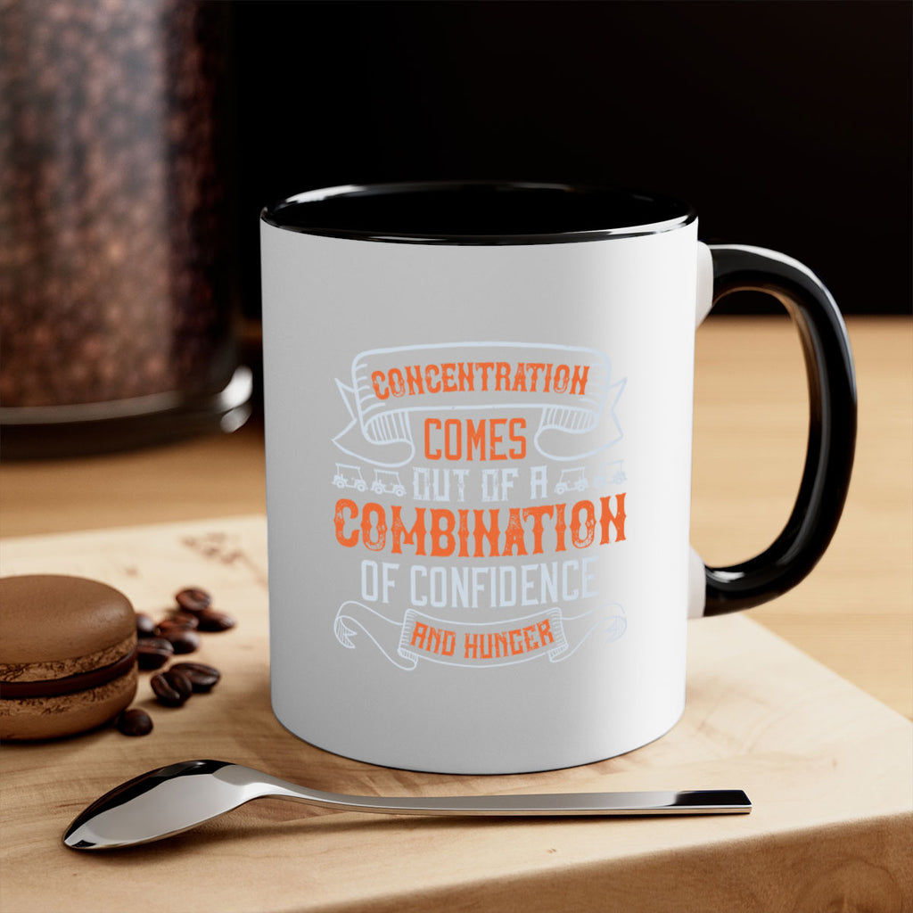 Concentration comes out of a combination of confidence and hunger 1668#- golf-Mug / Coffee Cup