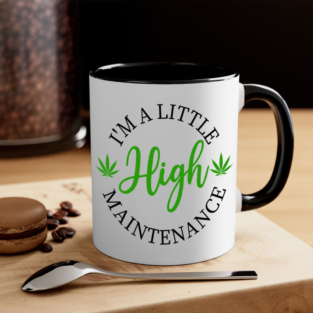 I M A LITTLE HIGH MAINTENANCE 140#- marijuana-Mug / Coffee Cup