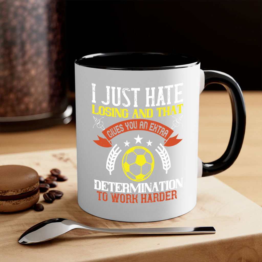 I just hate losing and that gives you an extra determination to work harder 1131#- soccer-Mug / Coffee Cup