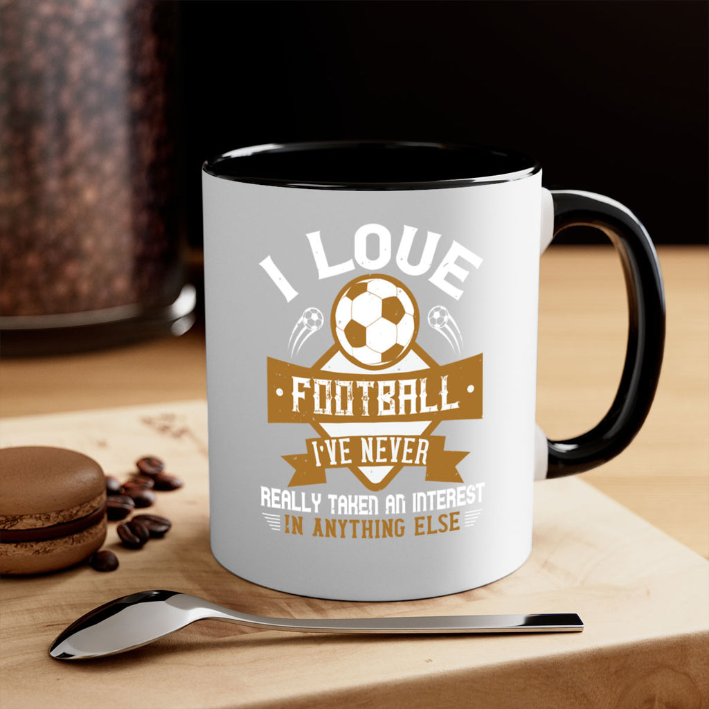 I love football I’ve never really taken an interest in anything else 1110#- soccer-Mug / Coffee Cup