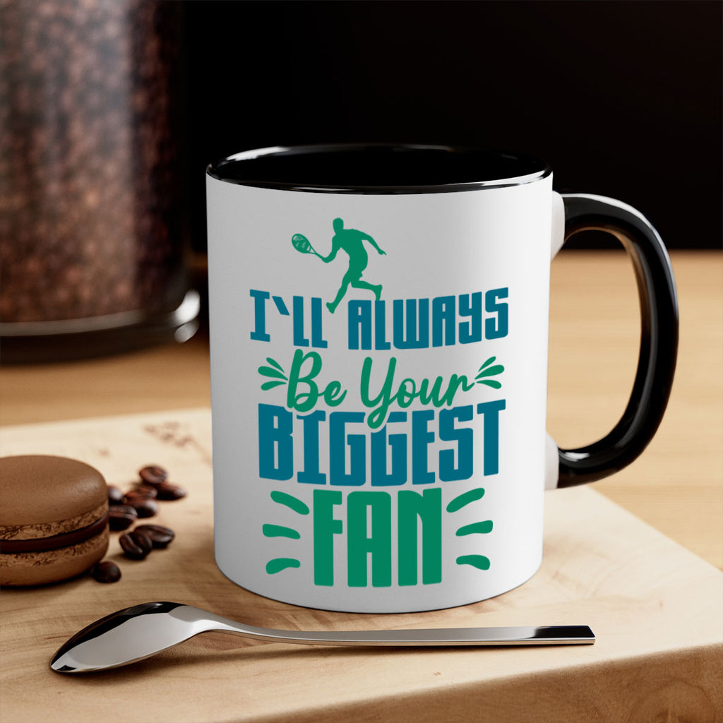 ILl Always Be Your Biggest Fan 1026#- tennis-Mug / Coffee Cup