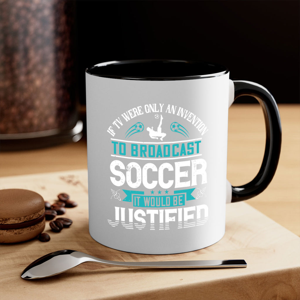 If TV were only an invention to broadcast soccer it would be justified 1050#- soccer-Mug / Coffee Cup