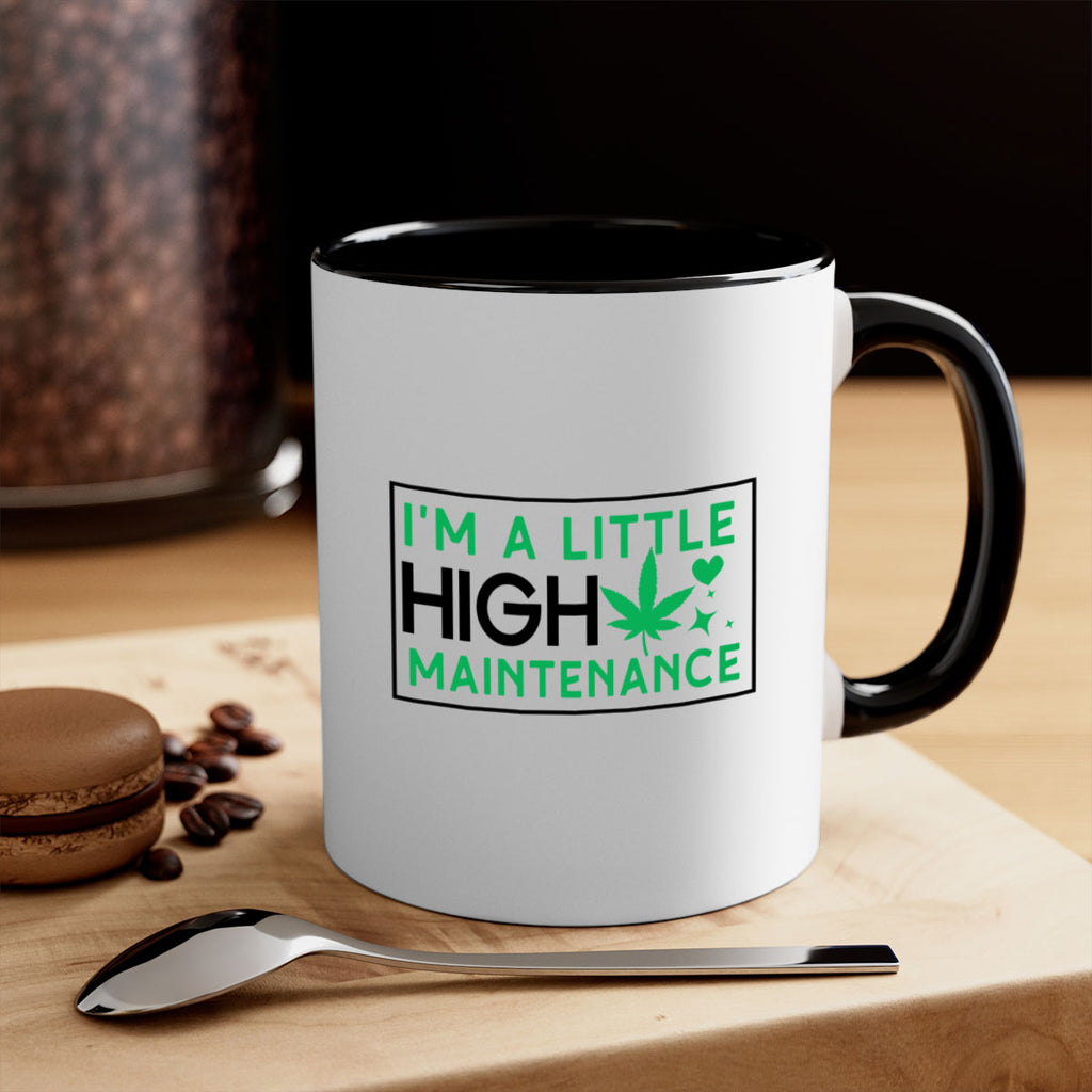 Im A Little High Maintenance 138#- marijuana-Mug / Coffee Cup