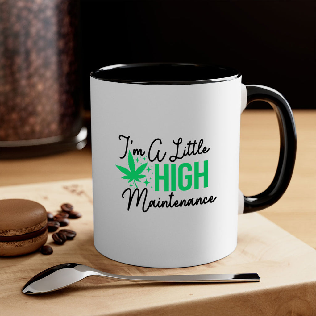 Im a little High Maintenance 135#- marijuana-Mug / Coffee Cup