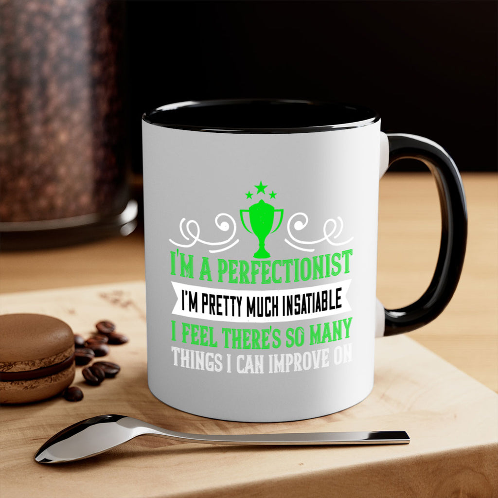 Im a perfectionist Im pretty much insatiable 1069#- tennis-Mug / Coffee Cup