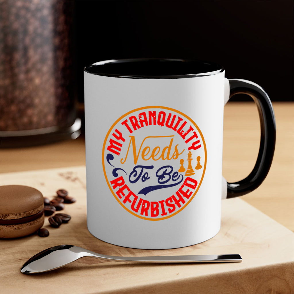 My tranquility needs to be refurbished 22#- chess-Mug / Coffee Cup