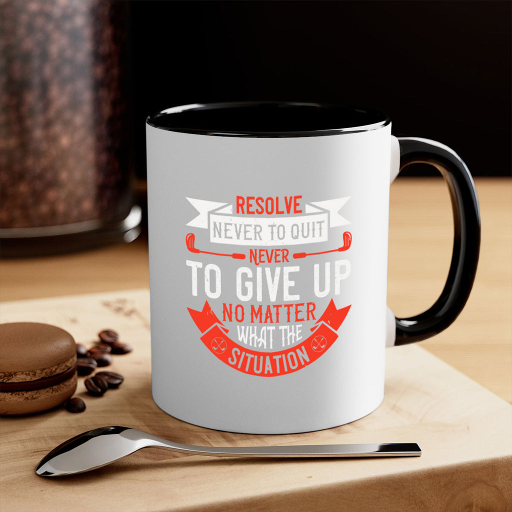 Resolve never to quit never to give up no matter what the situation 1893#- golf-Mug / Coffee Cup