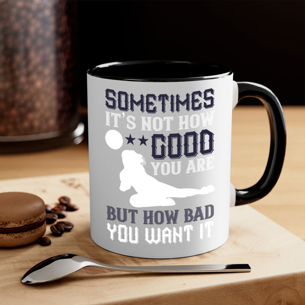 Sometimes it’s not how good you are but how bad you want it Style 444#- volleyball-Mug / Coffee Cup