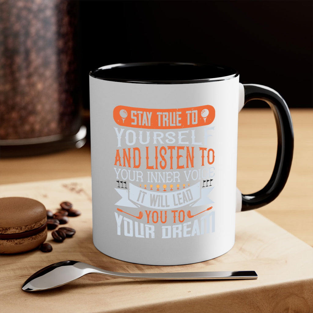 Stay true to yourself and listen to your inner voice It will lead you to your dream 1882#- golf-Mug / Coffee Cup