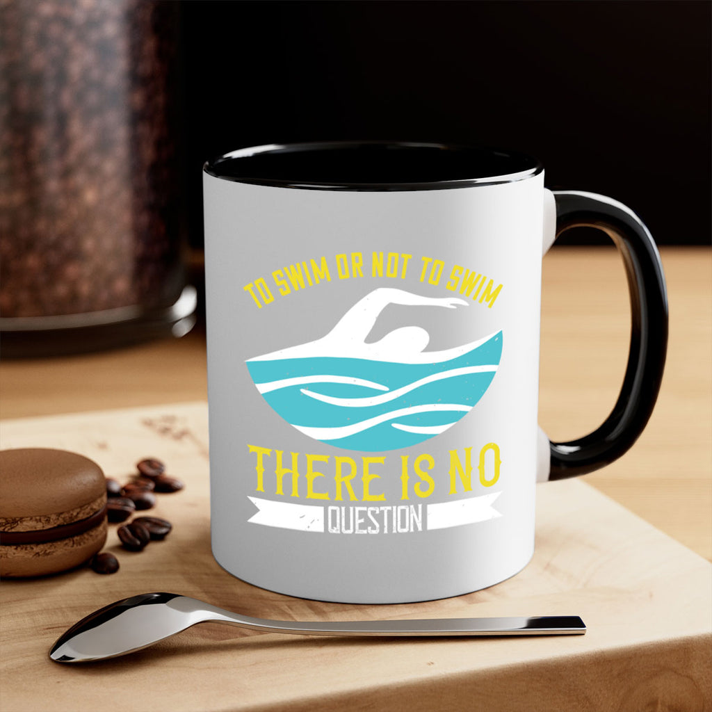 To swim or not to swim there is no outside 135#- swimming-Mug / Coffee Cup