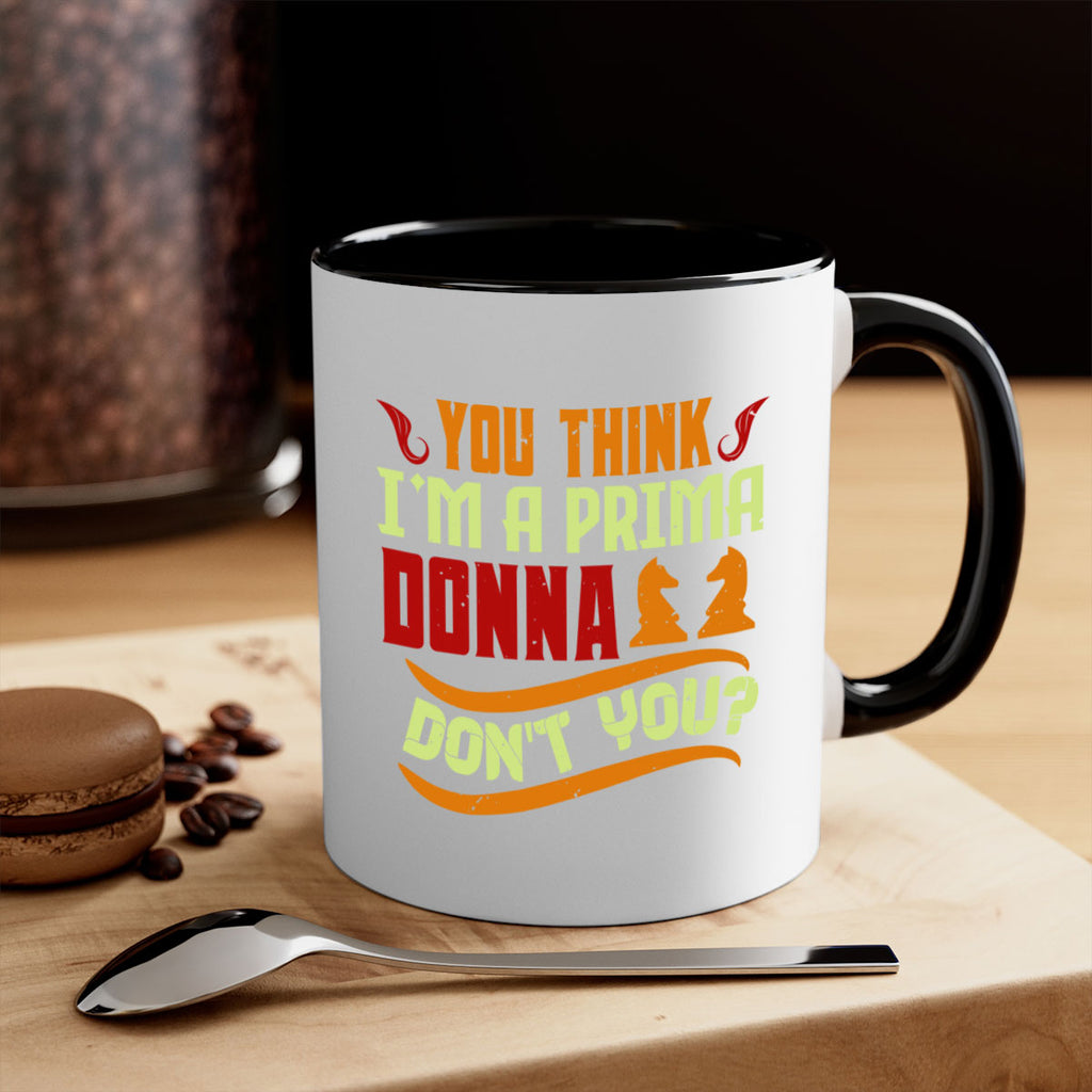 You think Im a prima donna dont you 8#- chess-Mug / Coffee Cup