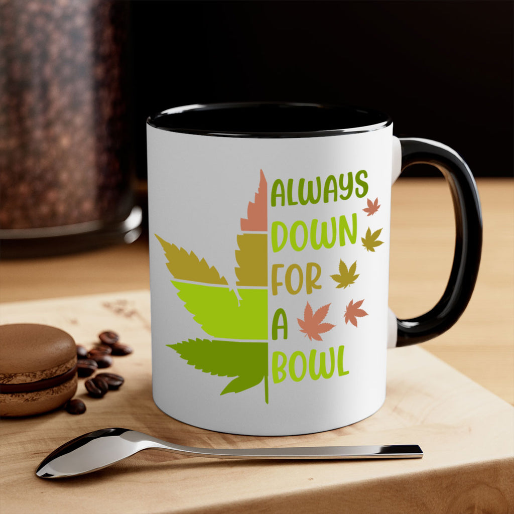 always down for a bowl 13#- marijuana-Mug / Coffee Cup