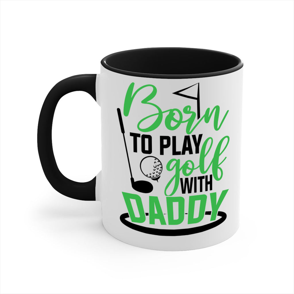 Born to play golf with daddy 1412#- golf-Mug / Coffee Cup