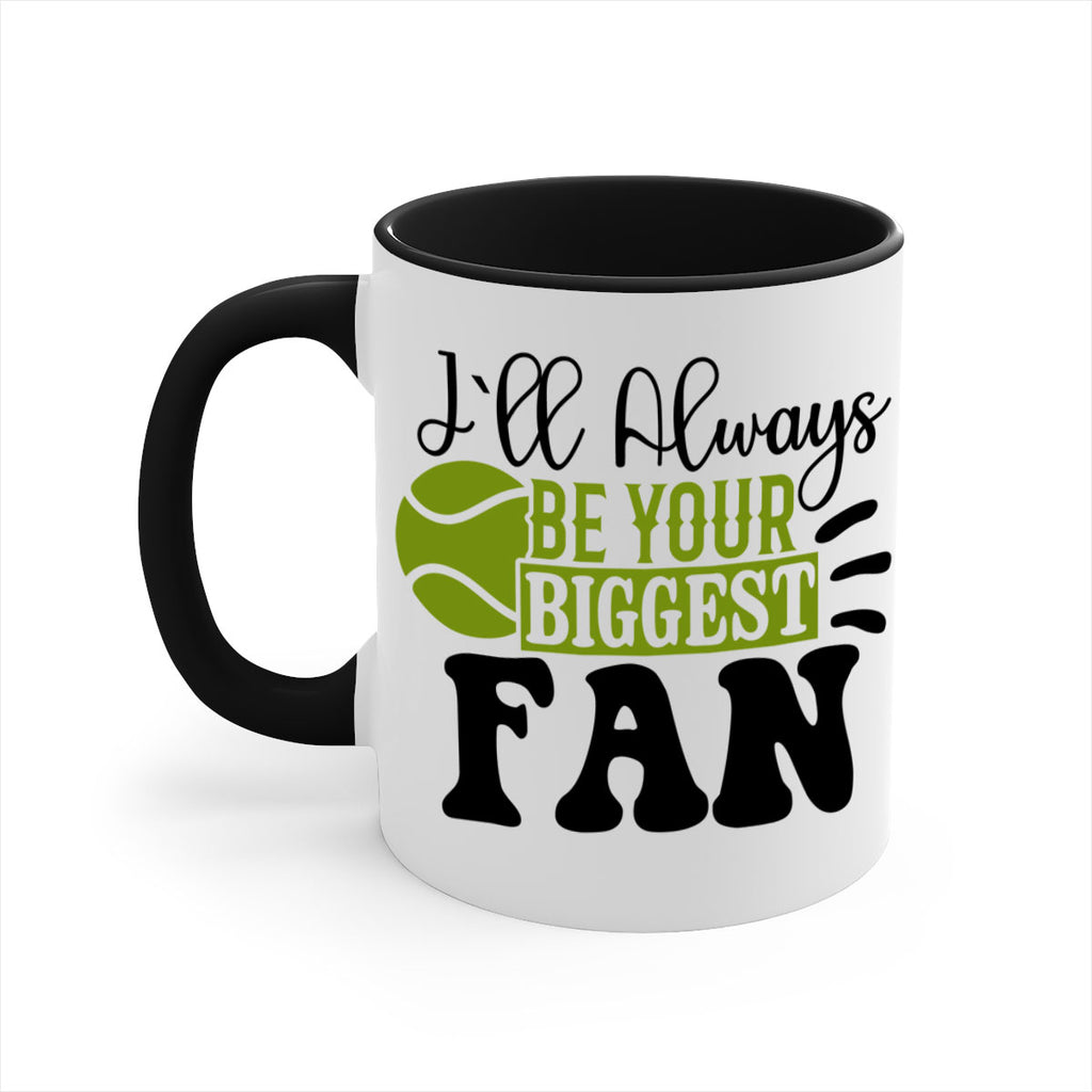 I Ll Always Be Your Biggest Fan 1121#- tennis-Mug / Coffee Cup