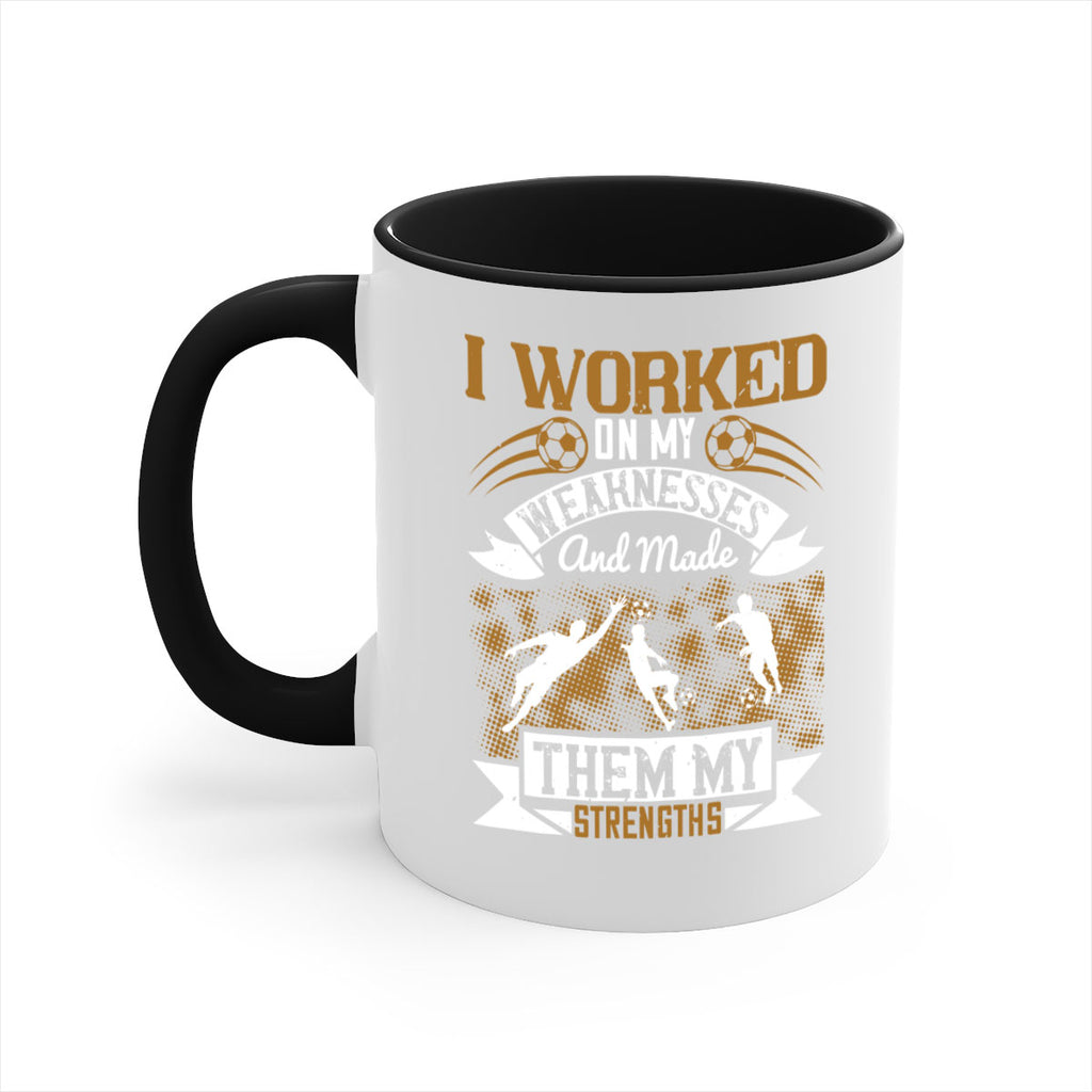 I worked on my weaknesses and made them my strengths 1084#- soccer-Mug / Coffee Cup