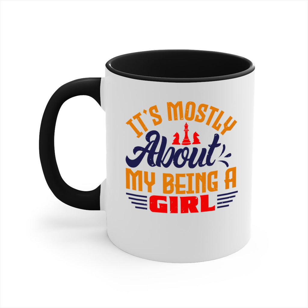 Its mostly about my being a girl 32#- chess-Mug / Coffee Cup