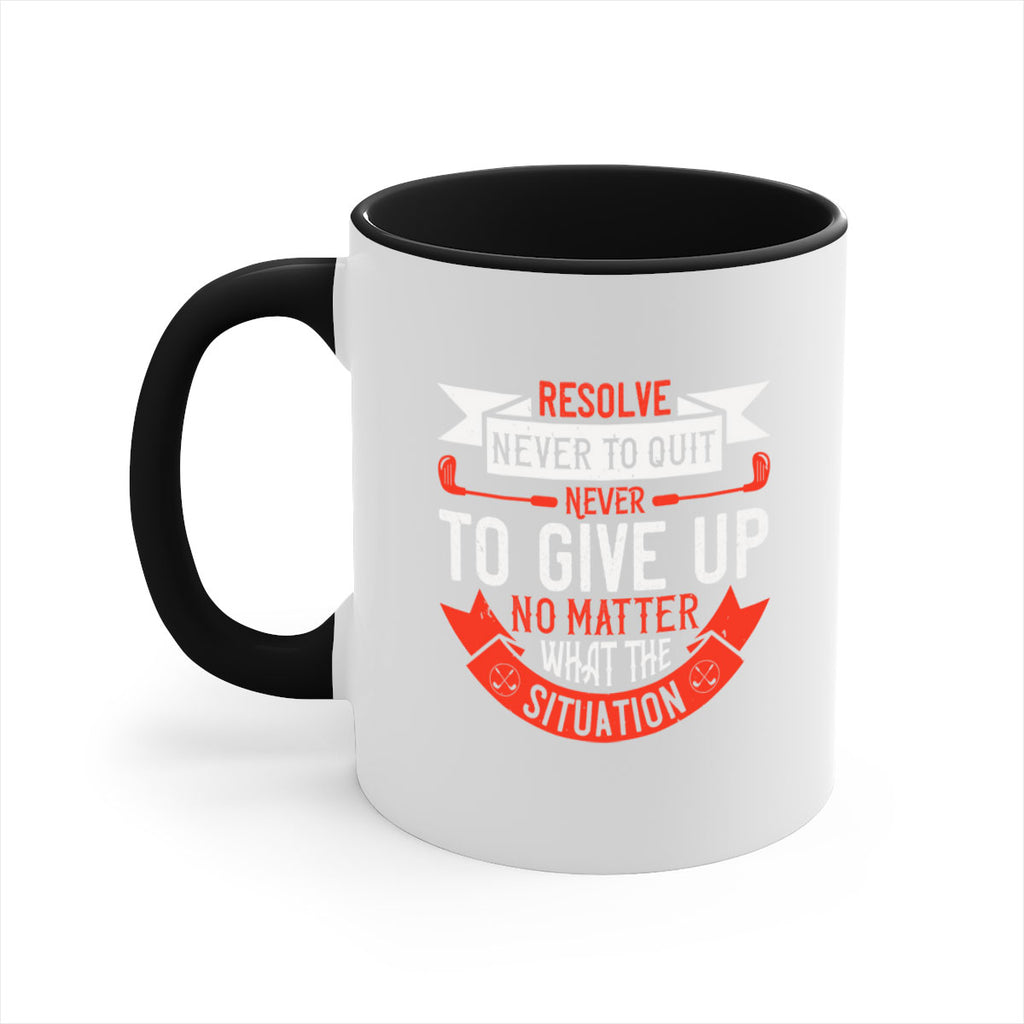 Resolve never to quit never to give up no matter what the situation 1893#- golf-Mug / Coffee Cup