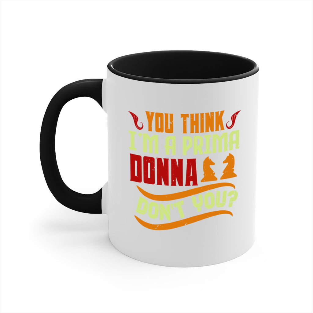 You think Im a prima donna dont you 8#- chess-Mug / Coffee Cup