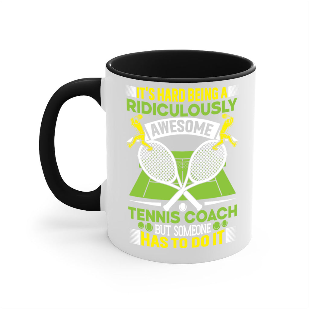 its hard being a ridiculously awesome tennis coach 576#- tennis-Mug / Coffee Cup