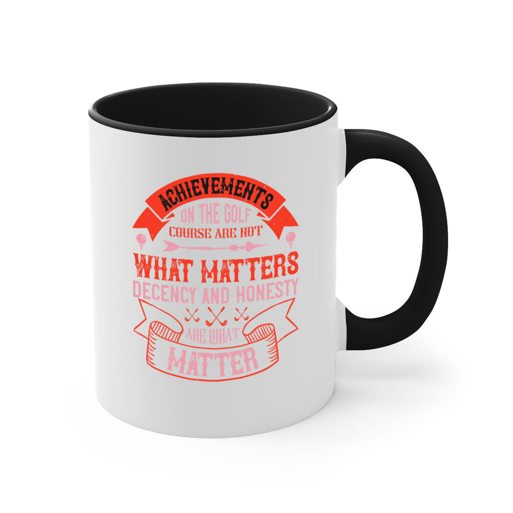 Achievements on the golf course are not what matters decency and honesty are what matter 1847#- golf-Mug / Coffee Cup