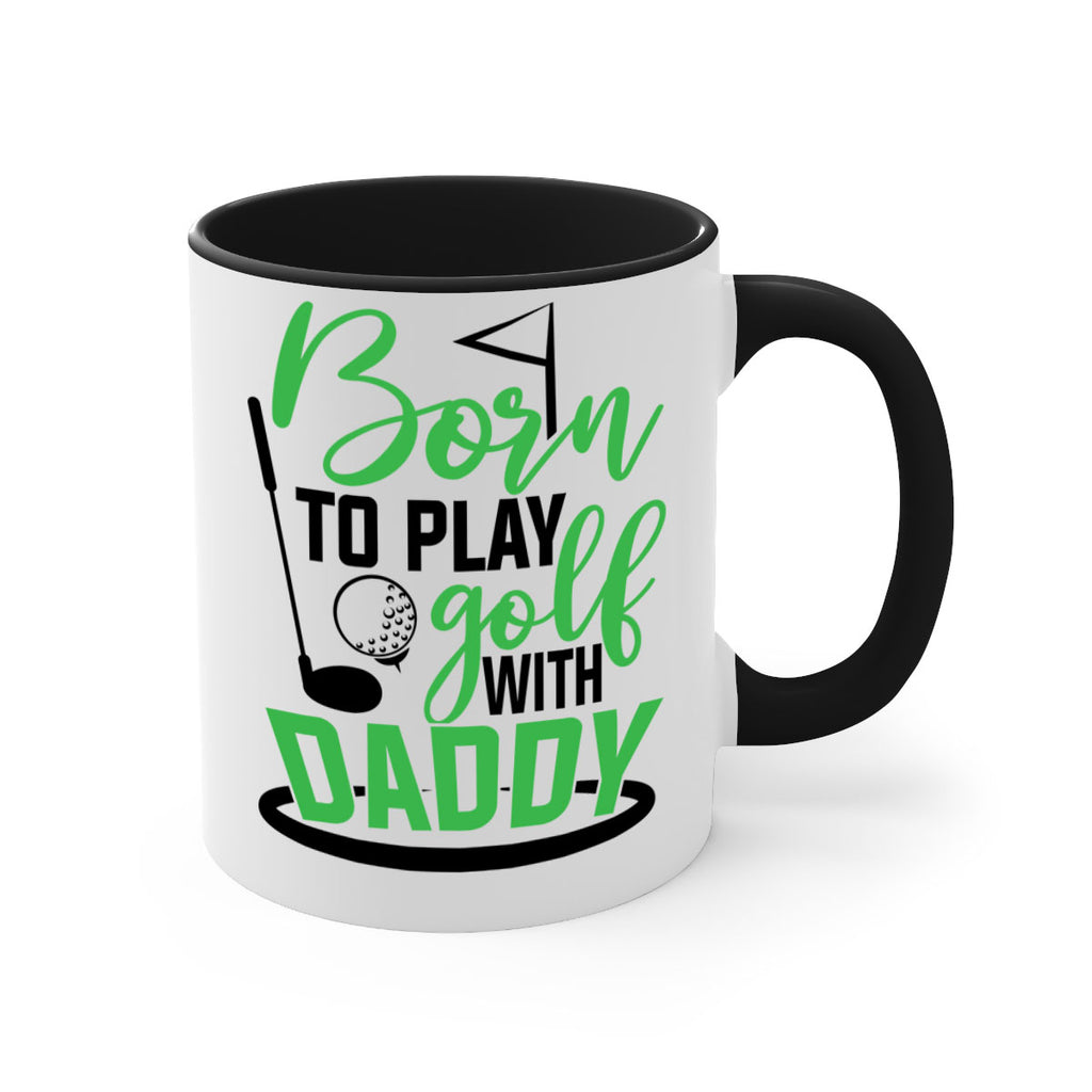 Born to play golf with daddy 1412#- golf-Mug / Coffee Cup