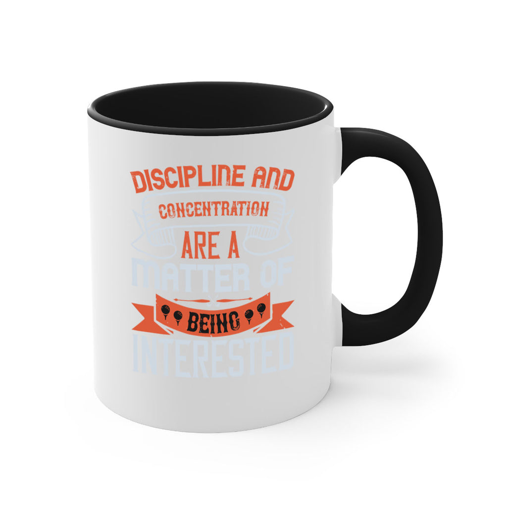 Discipline and concentration are a matter of being interested 1617#- golf-Mug / Coffee Cup