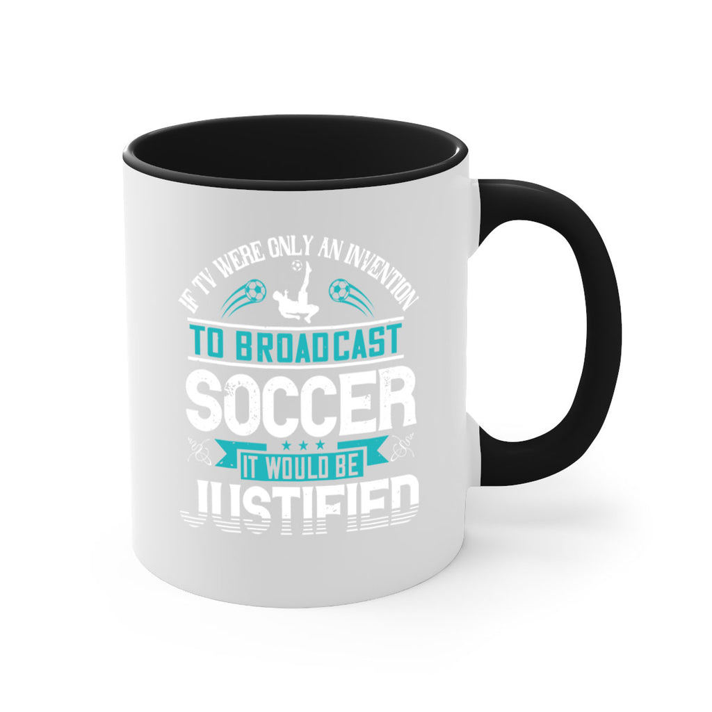 If TV were only an invention to broadcast soccer it would be justified 1050#- soccer-Mug / Coffee Cup