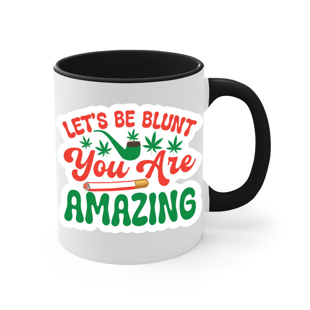 Lets Be Blunt You Are Amazing 183#- marijuana-Mug / Coffee Cup