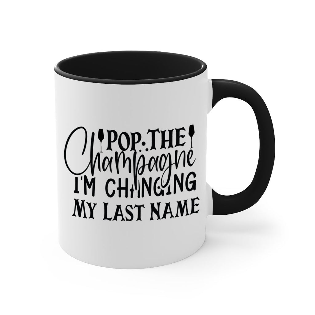 Pop The Champagne Im Changing My Last Name 26#- wedding-Mug / Coffee Cup