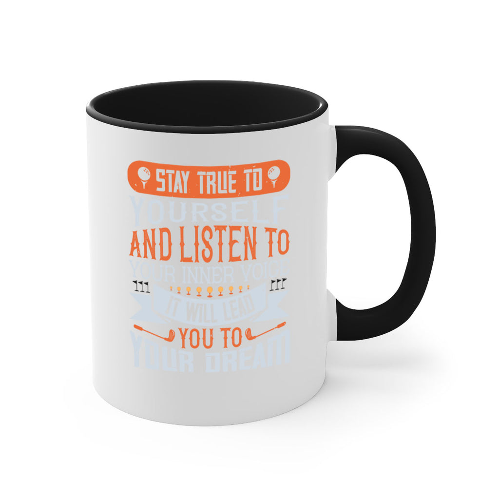 Stay true to yourself and listen to your inner voice It will lead you to your dream 1882#- golf-Mug / Coffee Cup