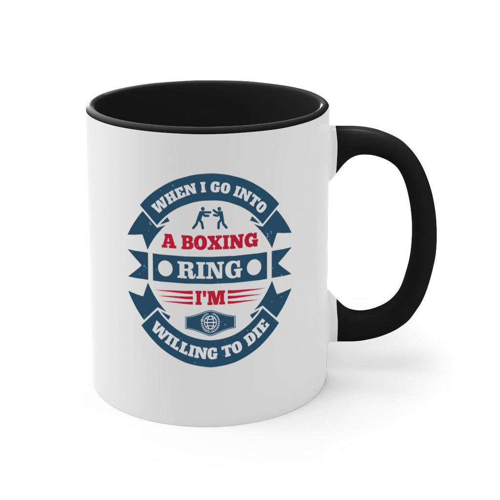 When I go into a boxing ring Im willing to die 1762#- boxing-Mug / Coffee Cup