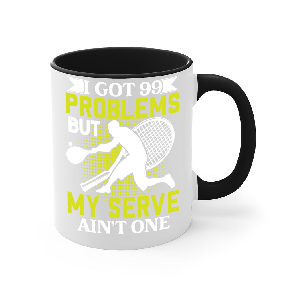 i got 99 problems but my serve aint one 582#- tennis-Mug / Coffee Cup