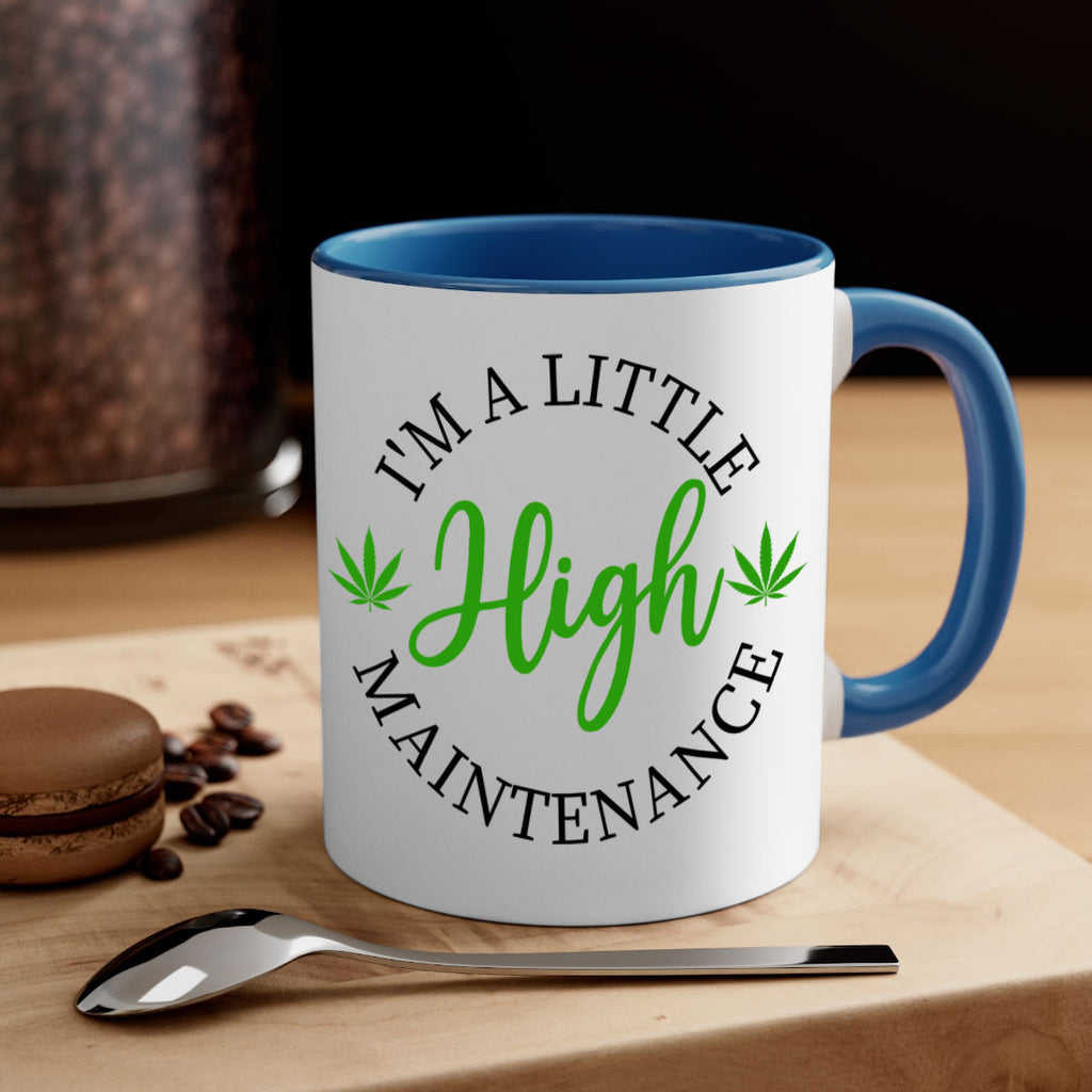 I M A LITTLE HIGH MAINTENANCE 140#- marijuana-Mug / Coffee Cup