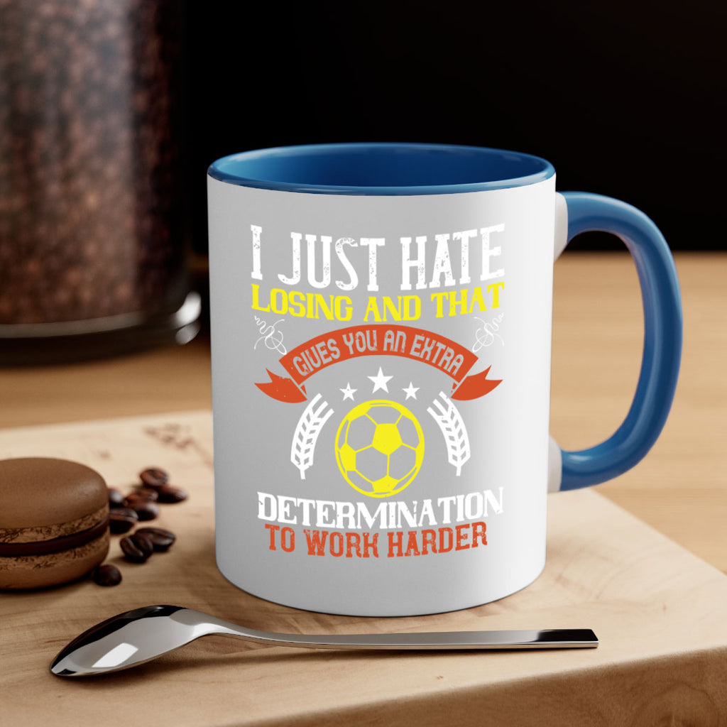 I just hate losing and that gives you an extra determination to work harder 1131#- soccer-Mug / Coffee Cup