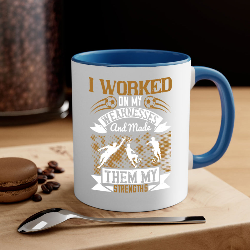 I worked on my weaknesses and made them my strengths 1084#- soccer-Mug / Coffee Cup
