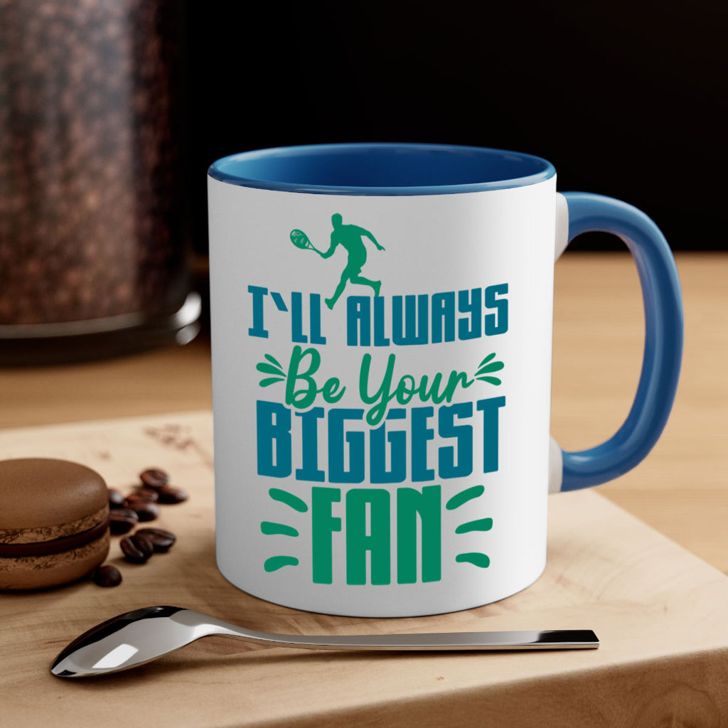 ILl Always Be Your Biggest Fan 1026#- tennis-Mug / Coffee Cup