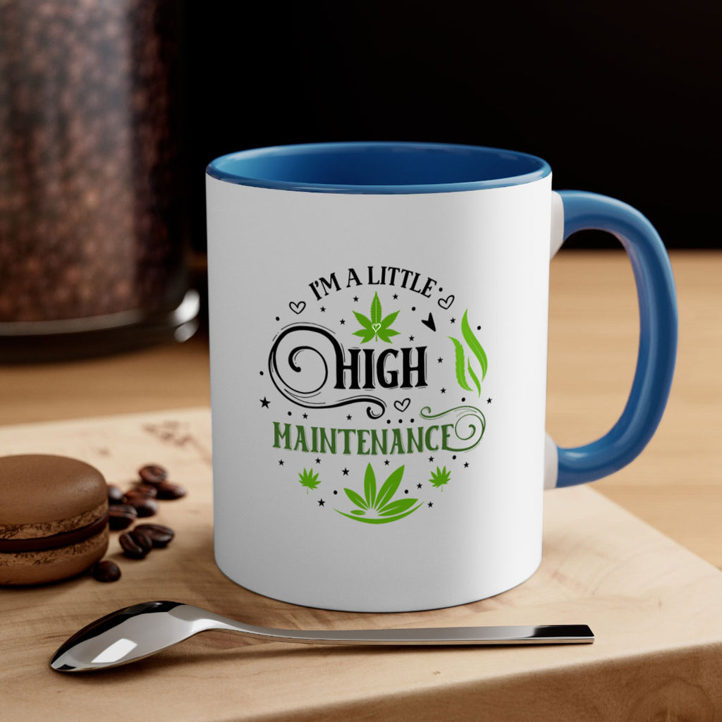 Im A Little High Maintenance 137#- marijuana-Mug / Coffee Cup