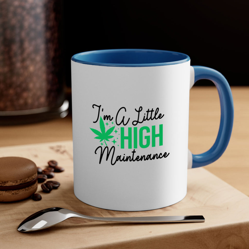 Im a little High Maintenance 135#- marijuana-Mug / Coffee Cup