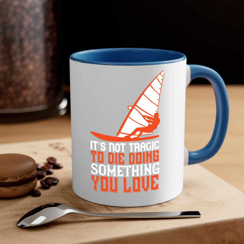 It’s Not Tragic To Die Doing Something You Love 973#- surfing-Mug / Coffee Cup