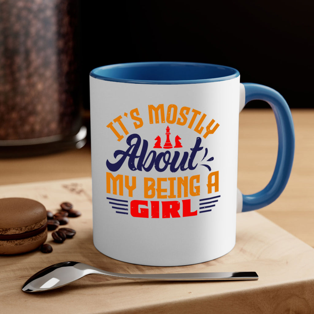 Its mostly about my being a girl 32#- chess-Mug / Coffee Cup