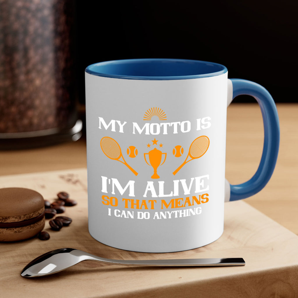 My motto is Im alive so that means I can do anything 629#- tennis-Mug / Coffee Cup