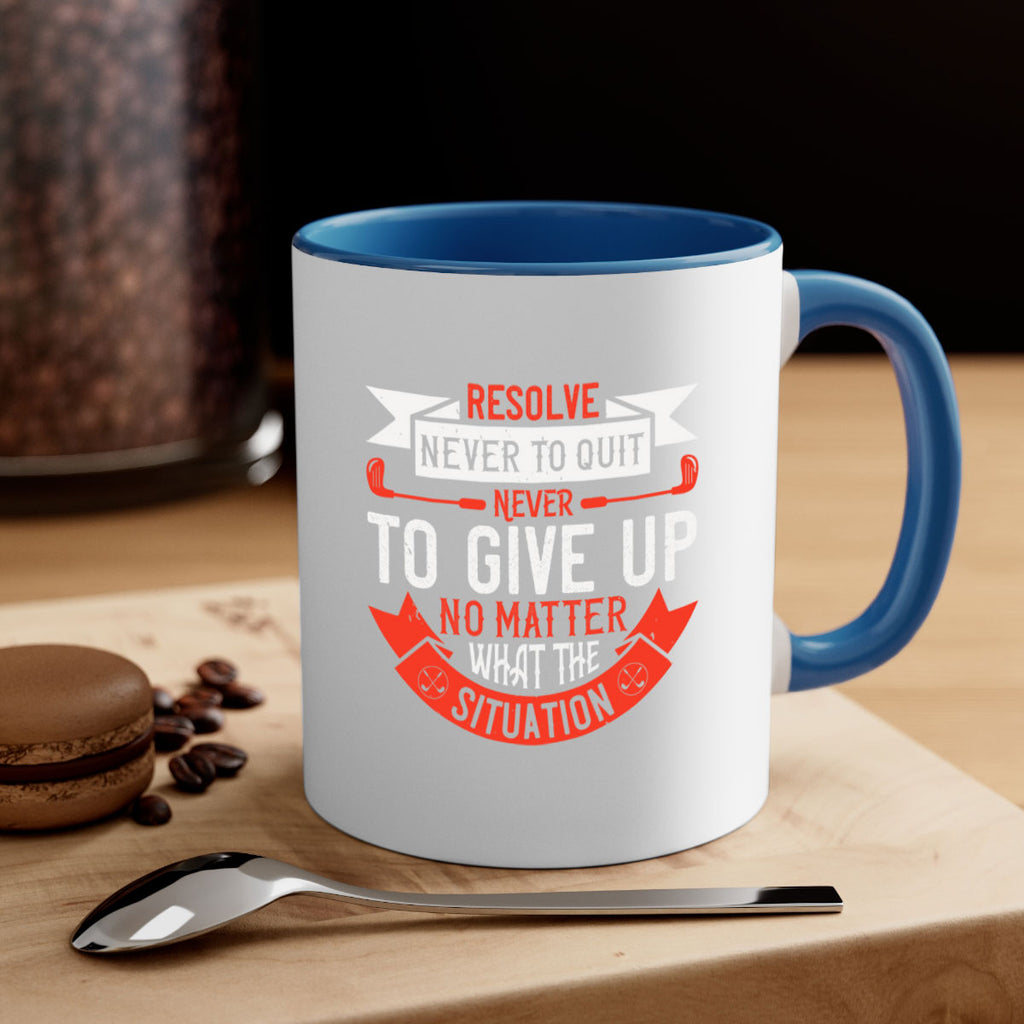 Resolve never to quit never to give up no matter what the situation 1893#- golf-Mug / Coffee Cup