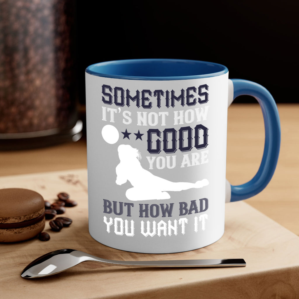 Sometimes it’s not how good you are but how bad you want it Style 444#- volleyball-Mug / Coffee Cup