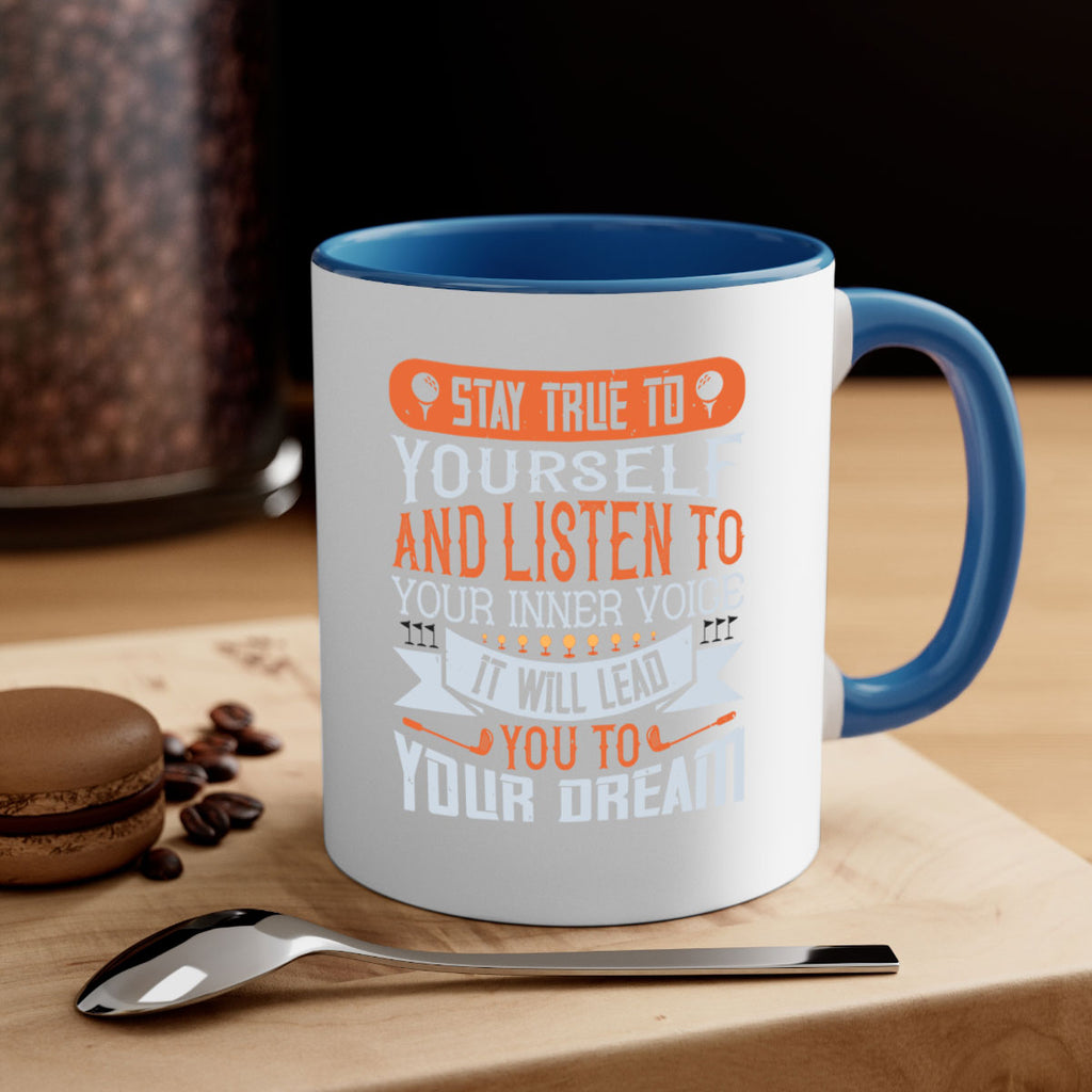 Stay true to yourself and listen to your inner voice It will lead you to your dream 1882#- golf-Mug / Coffee Cup