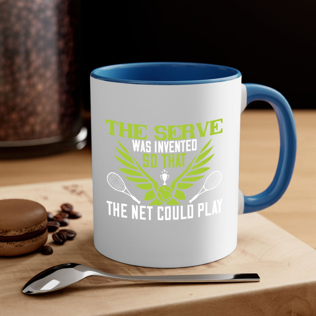 The serve was invented so that the net could 178#- tennis-Mug / Coffee Cup