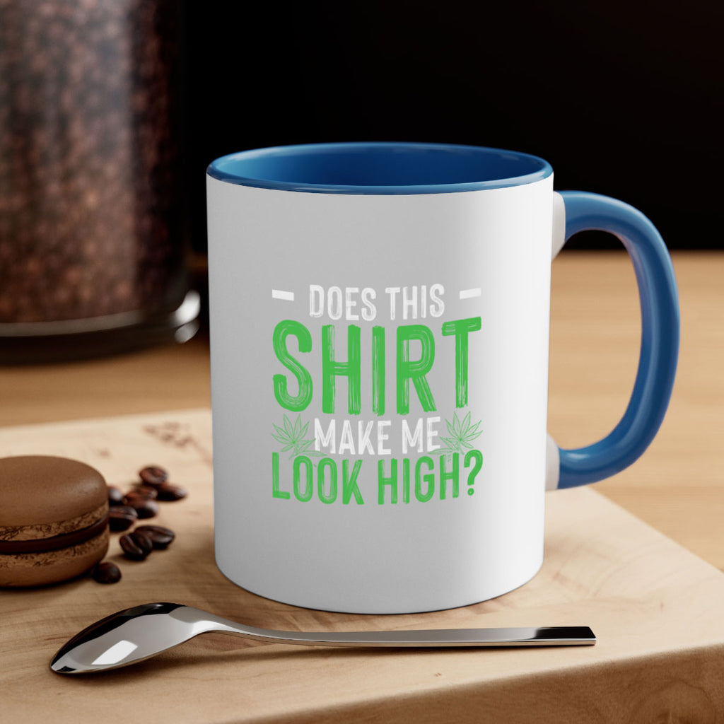 does this shirt make me look high 67#- marijuana-Mug / Coffee Cup