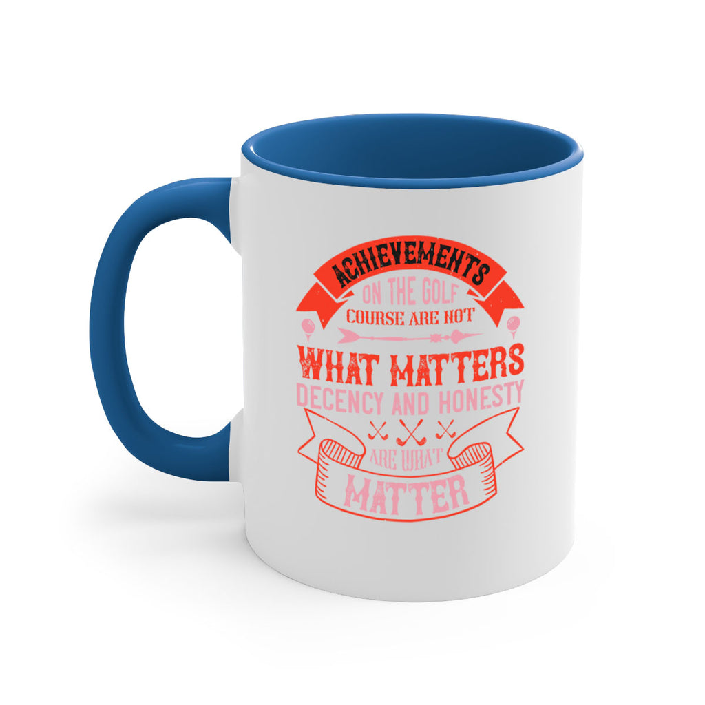 Achievements on the golf course are not what matters decency and honesty are what matter 1847#- golf-Mug / Coffee Cup